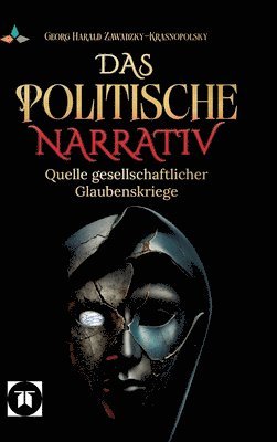 bokomslag Das politische Narrativ: Quelle gesellschaftlicher Glaubenskriege