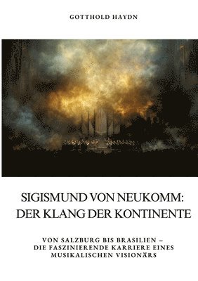 bokomslag Sigismund von Neukomm: Der Klang der Kontinente: Von Salzburg bis Brasilien - die faszinierende Karriere eines musikalischen Visionärs