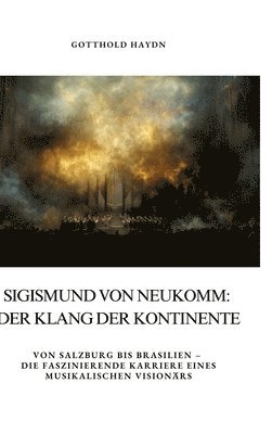 bokomslag Sigismund von Neukomm: Der Klang der Kontinente: Von Salzburg bis Brasilien - die faszinierende Karriere eines musikalischen Visionärs