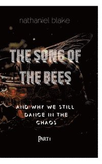 bokomslag The Song of the Bees: Why we stil dance in the Chaos