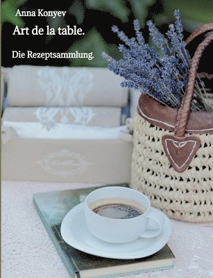 Art de la table.: Die Rezeptsammlung. 1