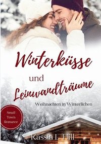 bokomslag Winterküsse und Leinwandträume: Small Town Romance