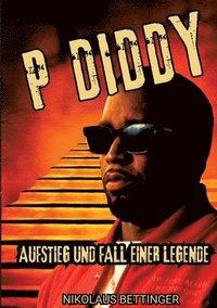 bokomslag P Diddy: Aufstieg und Fall einer Legende