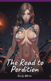 bokomslag The Road to Perdition: Sexy Erotic Stories for Adults Illustrated with Hentai Pictures - Naked Illustrations