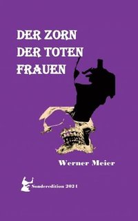 bokomslag Der Zorn Der Toten Frauen: Hört unsere Schreie! Spürt unseren Zorn! Unsere Seelen sterben nicht!