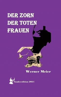 bokomslag Der Zorn Der Toten Frauen: Hört unsere Schreie! Spürt unseren Zorn! Unsere Seelen sterben nicht!