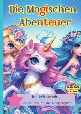 bokomslag Die Magischen Abenteuer der Prinzessin, des Einhorn und der Meerjungfrau: Ein Silbenbuch für Kinder: Dieses Silbenbuch ist ideal für Kleinkinder, um s