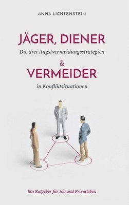 bokomslag Jäger, Diener und Vermeider: die drei Angstvermeidungsstrategien in Konfliktsituationen