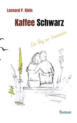 bokomslag Kaffee Schwarz, Roman: Der Weg zur Sonnenseite. Die blinde Hanna öffnet Finn die Augen und führt ihn in sein wahres Leben.