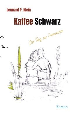 Lennard P. Klein - Kaffee Schwarz, Roman: Der Weg zur Sonnenseite. Die blinde Hanna öffnet Finn die Augen und führt ihn in sein wahres Leben., Häftad