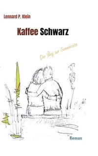 bokomslag Kaffee Schwarz, Roman: Der Weg zur Sonnenseite. Die blinde Hanna öffnet Finn die Augen und führt ihn in sein wahres Leben.