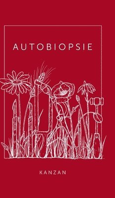 Katharina Kanzan - Autobiopsie, Inbunden