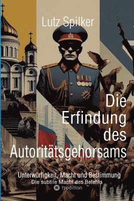 Die Erfindung des Autoritätsgehorsams: Unterwürfigkeit, Macht und Bestimmung 1