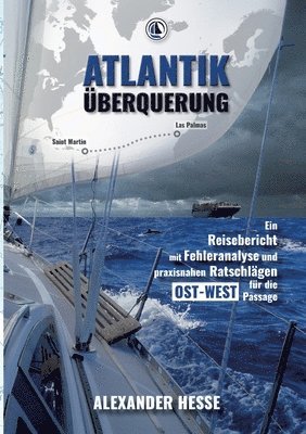 bokomslag Atlantiküberquerung: Ein Reisebericht mit Fehleranalyse und praxisnahen Ratschlägen für die Ost-West-Passage