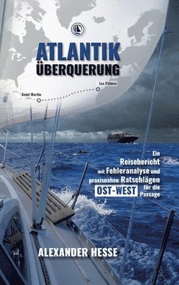 bokomslag Atlantiküberquerung: Ein Reisebericht mit Fehleranalyse und praxisnahen Ratschlägen für die Ost-West-Passage