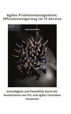 bokomslag Agiles Problemmanagement: Effizienzsteigerung im IT-Service: Schnelligkeit und Flexibilität durch die Kombination von ITIL und agilen Techniken