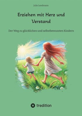 bokomslag Erziehen mit Herz und Verstand: Der Weg zu glücklichen und selbstbewussten Kindern