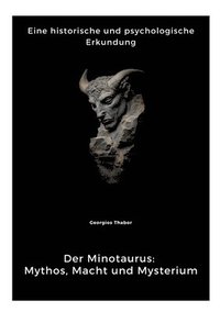 bokomslag Der Minotaurus: Mythos, Macht und Mysterium: Eine historische und psychologische Erkundung