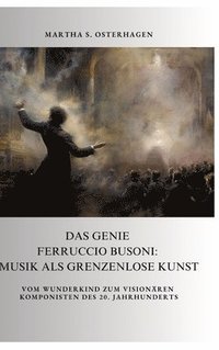 bokomslag Das Genie Ferruccio Busoni: Musik als grenzenlose Kunst