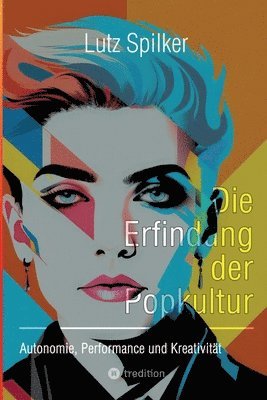 bokomslag Die Erfindung der Popkultur: Autonomie, Performance und Kreativität