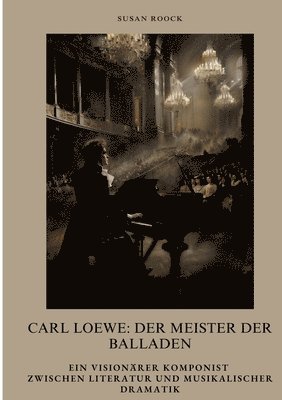 bokomslag Carl Loewe: Der Meister der Balladen: Ein visionärer Komponist zwischen Literatur und musikalischer Dramatik