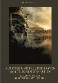 bokomslag Aufstieg und Erbe der  ersten ägyptischen  Dynastien