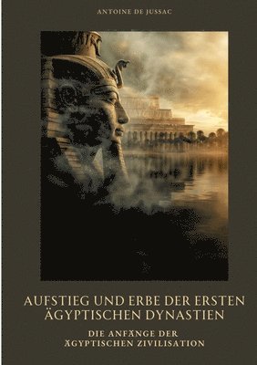 bokomslag Aufstieg und Erbe der  ersten ägyptischen  Dynastien