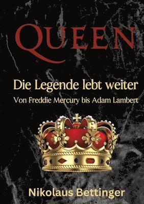 bokomslag Queen: Die Legende lebt weiter Von Freddie Mercury bis Adam Lambert