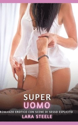 bokomslag Super Uomo: Romanzo Erotico con Scene di Sesso Esplicito