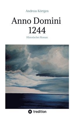 Anno Domini 1244: Historischer Roman 1