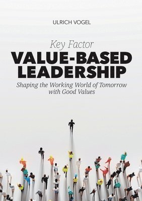 bokomslag Key Factor Value-Based Leadership: Shaping the Working World of Tomorrow with Good Values