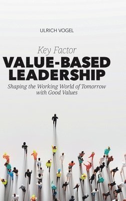 bokomslag Key Factor Value-Based Leadership: Shaping the Working World of Tomorrow with Good Values