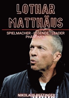 bokomslag Lothar Matthäus: Der Spielmacher - Legende, Leader, Phänomen