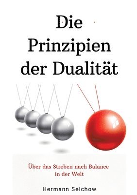 Hermann Selchow - Prinzipien der Dualität: Über das Streben nach Balance in der Welt, Häftad