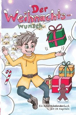 bokomslag Der Weihnachtswunsch: Weihnachten im Elfendorf, ein Buch über Freundschaft, Mut und Bescheidenheit: Ein Adventskalenderbuch mit 24 Kapiteln