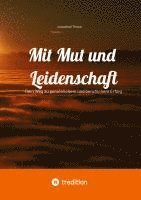 bokomslag Mit Mut und Leidenschaft: Dein Weg zu persönlichem und beruflichem Erfolg