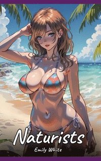 bokomslag Naturists: Sexy Erotic Stories for Adults Illustrated with Hentai Pictures - Naked Illustrations