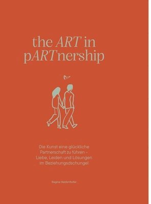 bokomslag the ART in pARTnership: Die Kunst eine glückliche Partnerschaft zu führen - Liebe, Leiden und Lösungen im Beziehungsdschungel