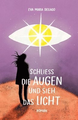 bokomslag Schliess die Augen und sieh das Licht: Eine spannende Reise, die zu hellen Erkenntnissen führt