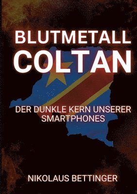 bokomslag Blutmetall Coltan: Der dunkle Kern unserer Smartphones