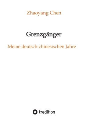 bokomslag Grenzgänger: Meine deutsch-chinesischen Jahre