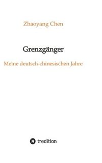 bokomslag Grenzgänger: Meine deutsch-chinesischen Jahre