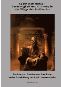 bokomslag Codex Hammurabi: Gerechtigkeit und Ordnung in der Wiege der Zivilisation: Die ältesten Gesetze und ihre Rolle in der Entwicklung des Re