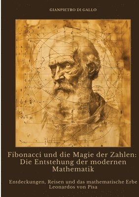 bokomslag Fibonacci und die Magie der Zahlen: Die Entstehung der modernen Mathematik: Entdeckungen, Reisen und das mathematische Erbe Leonardos von Pisa