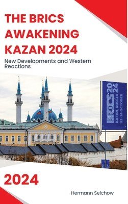 bokomslag The BRICS Awakening Kazan 2024: New Developments and Western Reactions