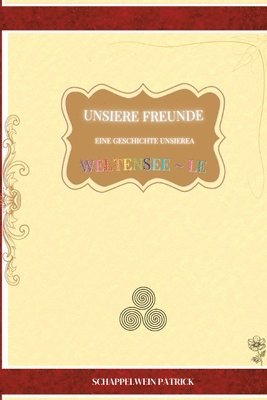 bokomslag Unsiere Freunde Eine Geschichte unsierea Weltensee le Softcover Original: Unsere Freunde - eine Geschichte unserer Weltenseele Softcover Original