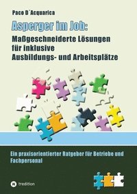 bokomslag Asperger im Job: Maßgeschneiderte Lösungen für inklusive Ausbildung- und Arbeitsplätze: Ein praxisorientierter Ratgeber für Betriebe un