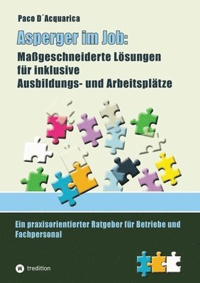 bokomslag Asperger im Job: Maßgeschneiderte Lösungen für inklusive Ausbildung- und Arbeitsplätze: Ein praxisorientierter Ratgeber für Betriebe und Fachpersonal