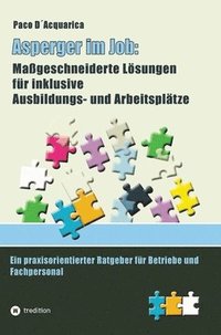 bokomslag Asperger im Job: Maßgeschneiderte Lösungen für inklusive Ausbildung- und Arbeitsplätze: Ein praxisorientierter Ratgeber für Betriebe und Fachpersonal