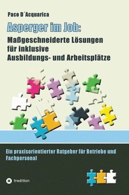 bokomslag Asperger im Job: Maßgeschneiderte Lösungen für inklusive Ausbildung- und Arbeitsplätze: Ein praxisorientierter Ratgeber für Betriebe un